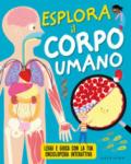 Esplora il corpo umano. Leggi e gioca con la tua enciclopedia interattiva. Ediz. a colori