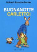 Buonanotte Carletto! Ediz. a colori