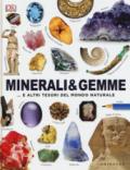 Minerali & gemme... e altri tesori del mondo naturale. Ediz. a colori