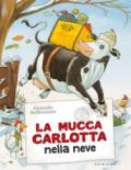 La mucca Carlotta sulla neve. Ediz. a colori