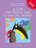 Il lupo che voleva fare il giro del mondo. Ediz. a colori