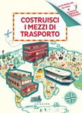 Costruisci i mezzi di trasporto. Ediz. illustrata. Con gadget