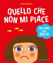 Quello che non mi piace. Un libro con i buchi. Ediz. a colori