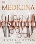 Medicina. La storia illustrata. Ediz. a colori