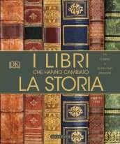 I libri che hanno cambiato la storia. Da «I Ching» a «Il Piccolo Principe». Ediz. a colori