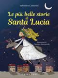 Le più belle storie di Santa Lucia. Ediz. a colori