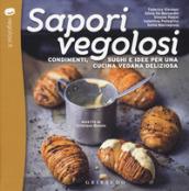 Sapori vegolosi. Condimenti, sughi e idee per una cucina vegana deliziosa