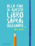 Alla fine di questo libro saprai disegnare...