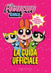 La guida ufficiale. The Powerpuff Girls. Ediz. a colori