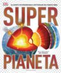 Superpianeta. Gli aspetti più straordinari e spettacolari del pianeta Terra