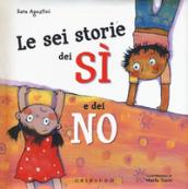 Le sei storie dei sì e dei no. Ediz. a colori