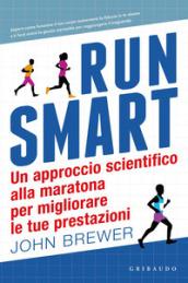 Run smart. Un approccio scientifico alla maratona per migliorare le tue prestazioni