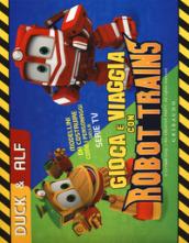 GIOCA E VIAGGIA CON ROBOT TRAINS DUCK & ALF