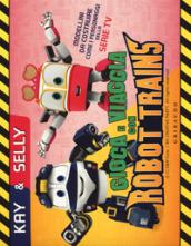 GIOCA E VIAGGIA CON ROBOT TRAINS KAY & SELLY