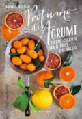 Profumi di agrumi. Ricette creative tra il dolce e il salato