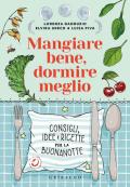 Mangiare bene, dormire meglio. Consigli, idee e ricette per la buonanotte