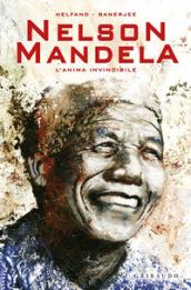 Nelson Mandela. L'anima invincibile