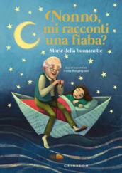 Nonno, mi racconti una fiaba? Storie della buonanotte. Ediz. a colori