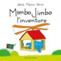 Mimbo Jimbo l' inventore. Ediz. a colori