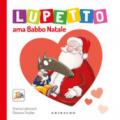 Lupetto ama Babbo Natale. Amico lupo. Ediz. a colori