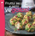 FRUTTA SECCA E SEMI VEGOLOSI RICETTE 100% VEGETALI CON FRUTTA SECCA, ESSICCATA E SEMI OLEOSI