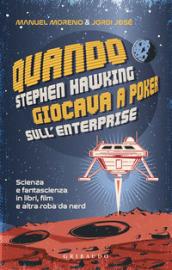 Quando Stephen Hawking giocava a poker sull'Enterprise. Scienza e fantascienza in libri, film e altra roba da nerd