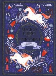 Il magico libro degli unicorni. Guida ufficiale