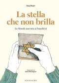 La stella che non brilla. La Shoah narrata ai bambini