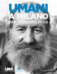 Umani a Milano per Progetto Arca. Ediz. illustrata