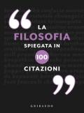 La filosofia spiegata in 100 citazioni