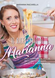 Il ricettario di Marianna. Dall'antipasto al dolce, piatti per tutti i gusti, facili e di sicura riuscita