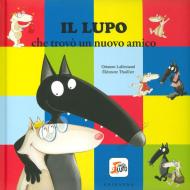 Il lupo che trovò un nuovo amico. Amico lupo. Ediz. a colori