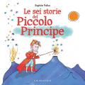 Le sei storie del Piccolo Principe. Ediz. a colori