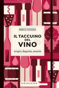 Il taccuino del vino. Scopri, degusta, annota
