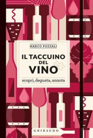 Il taccuino del vino. Scopri, degusta, annota