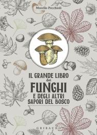 Il grande libro dei funghi e degli altri sapori del bosco