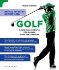 Golf. Il manuale completo per giocare come veri campioni. Ediz. ampliata