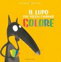 Il lupo che voleva cambiare colore. Amico lupo. Ediz. a colori