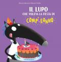 Il lupo che voleva la festa di compleanno. Ediz. a colori