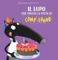 Il lupo che voleva la festa di compleanno. Ediz. a colori