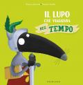 Il lupo che viaggiava nel tempo. Amico lupo. Ediz. a colori