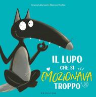 Il lupo che si emozionava troppo. Amico lupo. Ediz. a colori