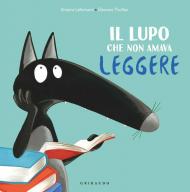 Il lupo che non amava leggere. Amico lupo. Ediz. a colori