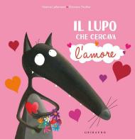 Il lupo che cercava l'amore. Amico lupo. Ediz. a colori