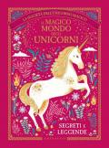 Il magico mondo degli unicorni. Segreti e leggende