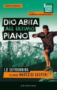 Dio abita all'ultimo piano. Lo skyrunning secondo Marco De Gasperi