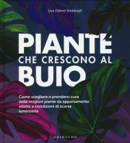 Piante che crescono al buio. Come scegliere e prendersi cura delle migliori piante d'appartamento adatte a condizioni di scarsa luminosità