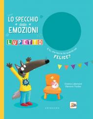 Lo specchio delle emozioni. Lupetto. Amico Lupo. Ediz. a colori