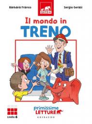 Il mondo in treno. Primissime letture. Livello 6. Ediz. a colori