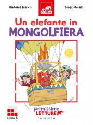 Un elefante in mongolfiera. Primissime letture. Livello 5. Ediz. a colori